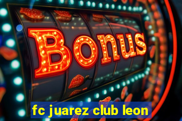 fc juarez club leon