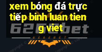 xem bóng đá trực tiếp binh luan tieng viet