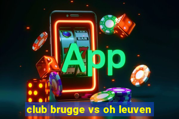 club brugge vs oh leuven