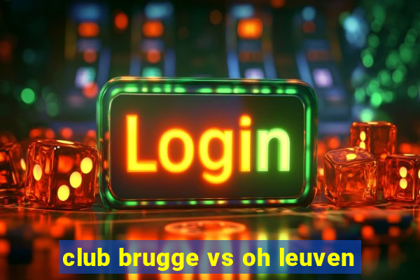 club brugge vs oh leuven