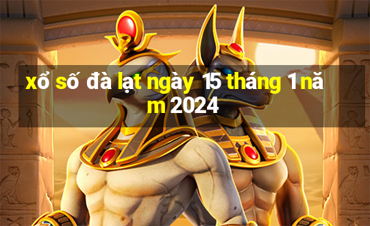 xổ số đà lạt ngày 15 tháng 1 năm 2024