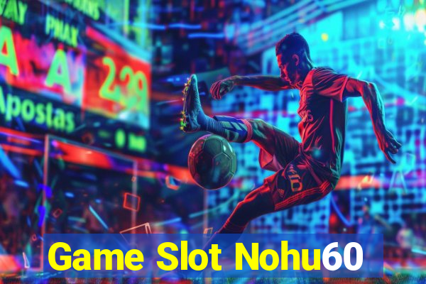 Game Slot Nohu60