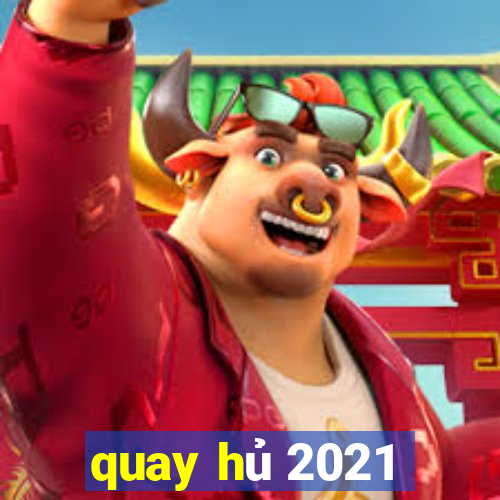 quay hu 2021