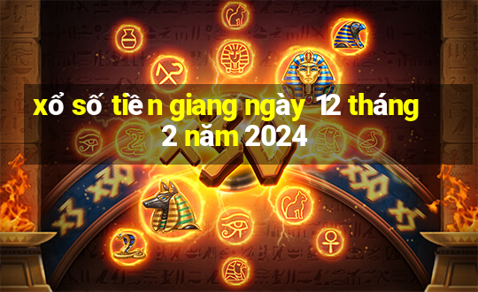 xổ số tiền giang ngày 12 tháng 2 năm 2024