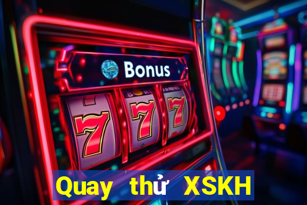 Quay thử XSKH Thứ 3