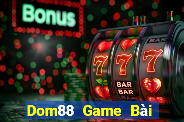 Dom88 Game Bài Phỏm Đổi Thưởng