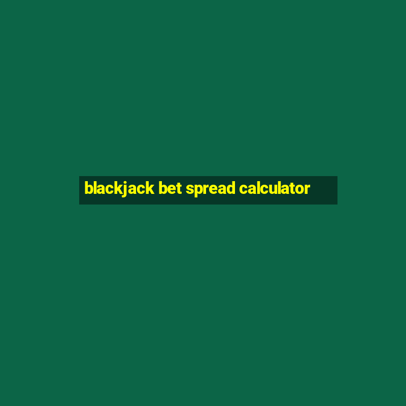 blackjack bet spread calculator