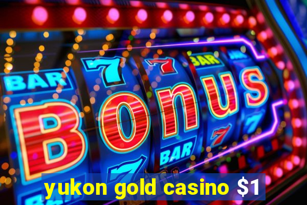 yukon gold casino $1