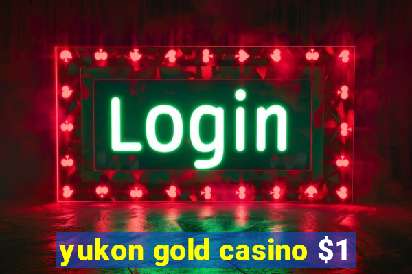 yukon gold casino $1