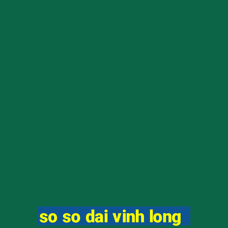 so so dai vinh long