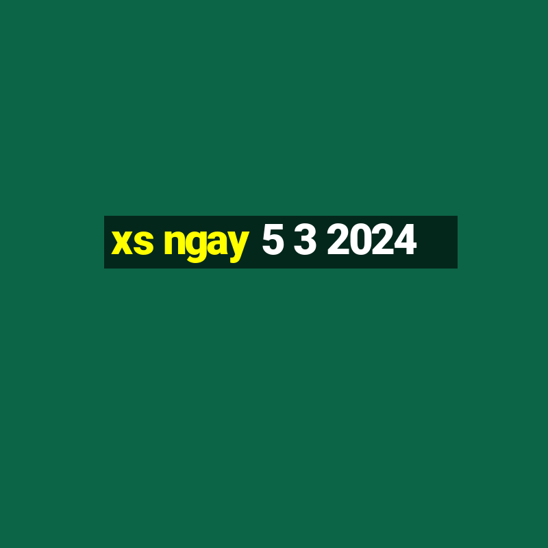 xs ngay 5 3 2024