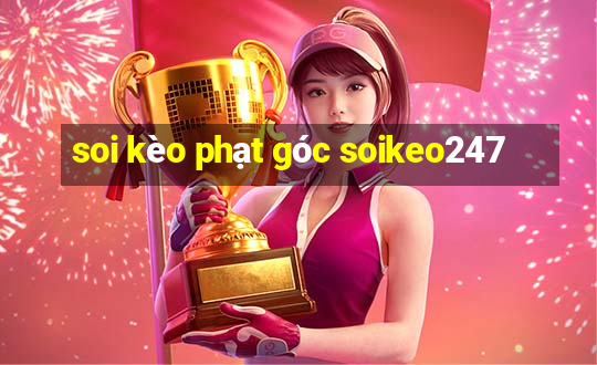 soi kèo phạt góc soikeo247