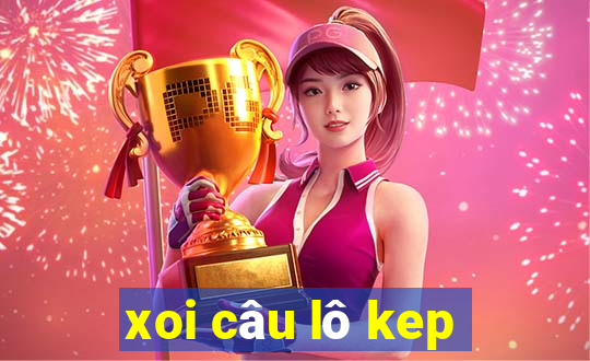 xoi câu lô kep