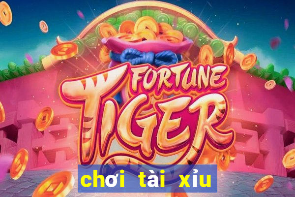 chơi tài xỉu uy tín