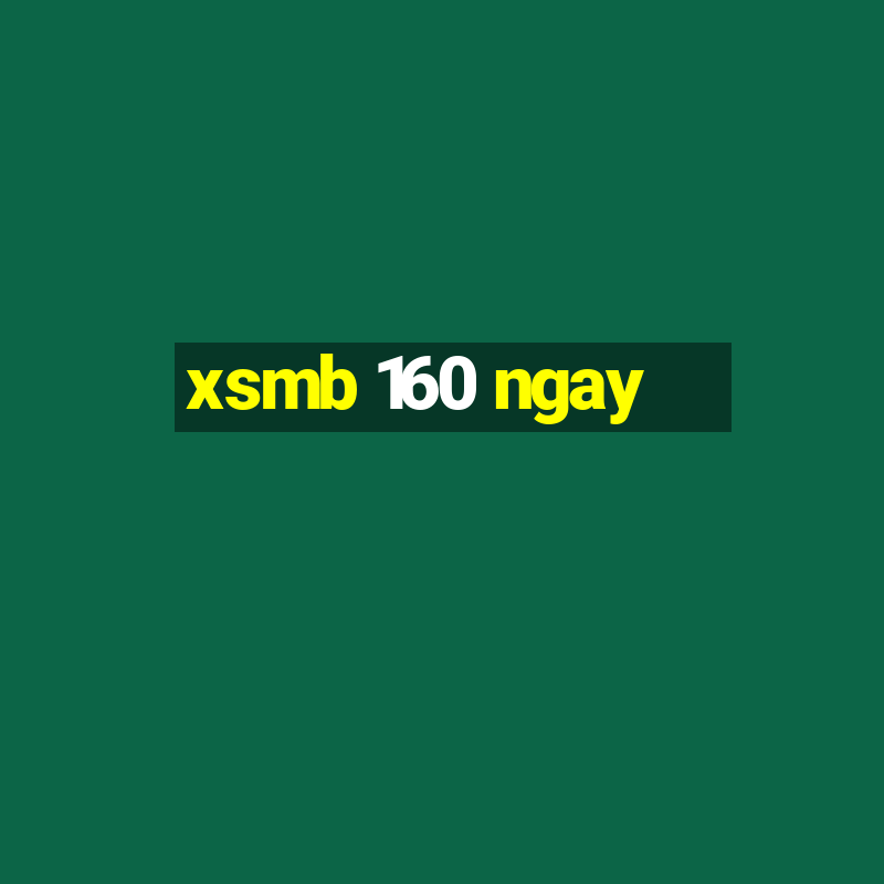 xsmb 160 ngay