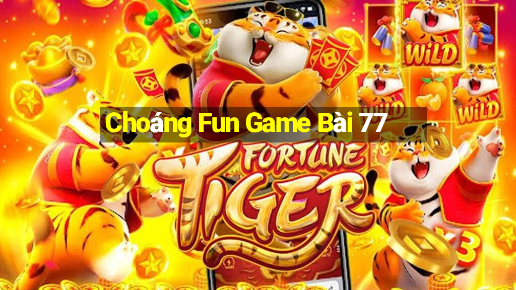 Choáng Fun Game Bài 77