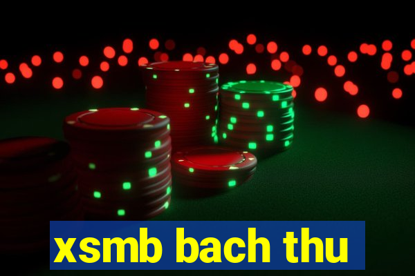 xsmb bach thu