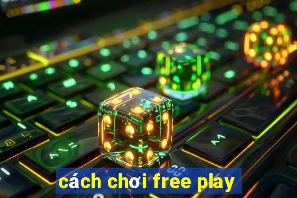 cách chơi free play