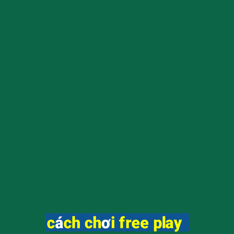 cách chơi free play