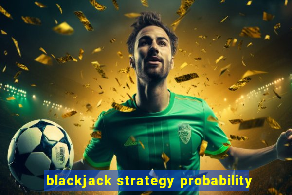 blackjack strategy probability