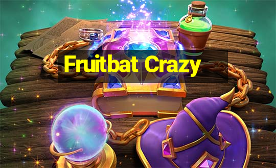 Fruitbat Crazy