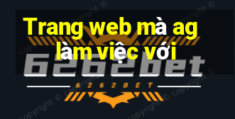 Trang web mà ag làm việc với