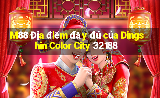 M88 Địa điểm đầy đủ của Dingshin Color City 32188