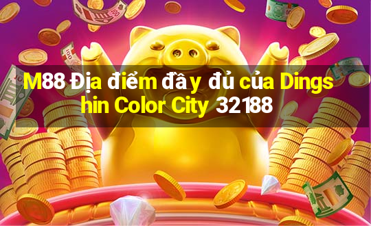 M88 Địa điểm đầy đủ của Dingshin Color City 32188