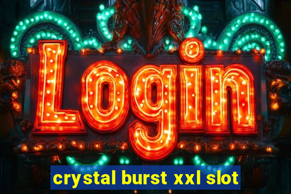 crystal burst xxl slot