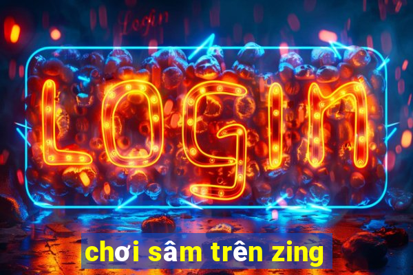 chơi sâm trên zing