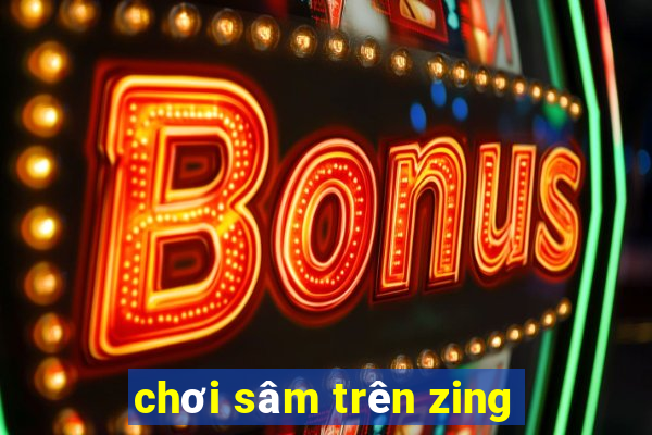 chơi sâm trên zing