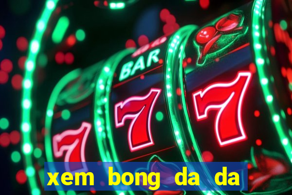 xem bong da da truc tiep