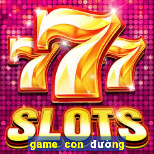 game con đường tơ lụa