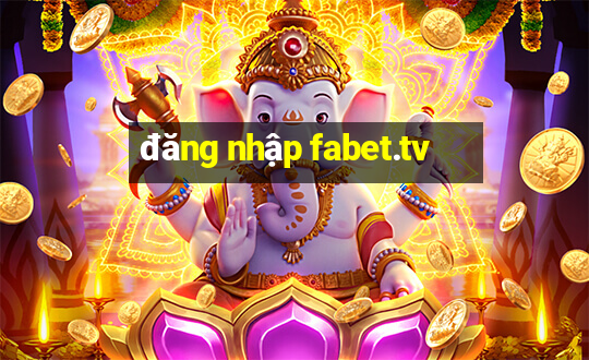 đăng nhập fabet.tv