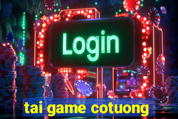 tai game cotuong