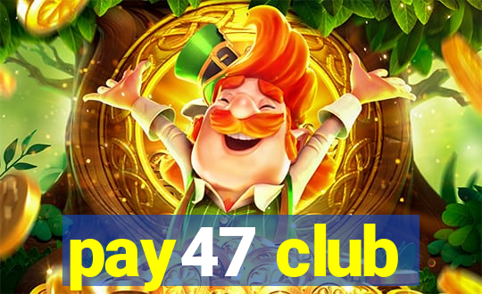 pay47 club