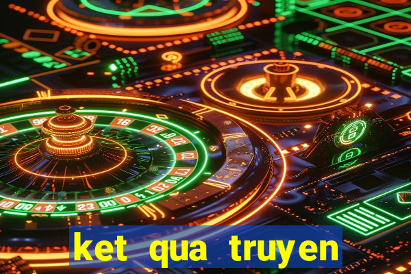 ket qua truyen thong 30 ngay