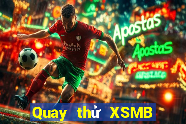 Quay thử XSMB thứ tư