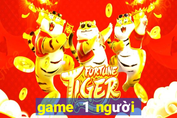 game 1 người game vui