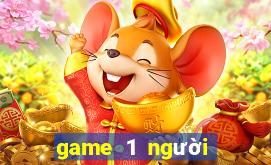 game 1 người game vui