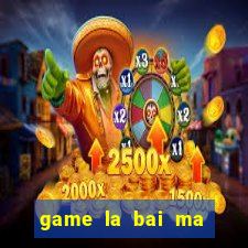 game la bai ma thuat 3