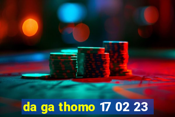 da ga thomo 17 02 23