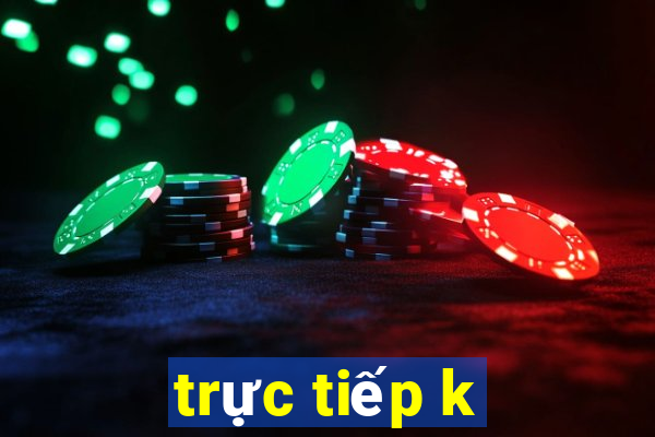 trực tiếp k