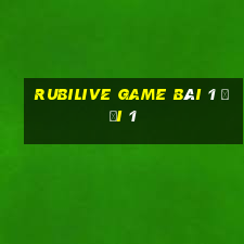 Rubilive Game Bài 1 Đổi 1