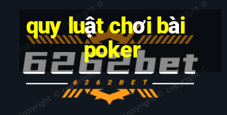 quy luật chơi bài poker