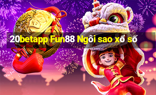 20betapp Fun88 Ngôi sao xổ số