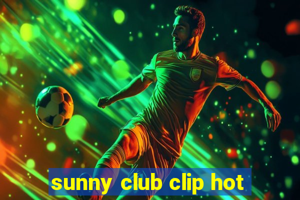 sunny club clip hot