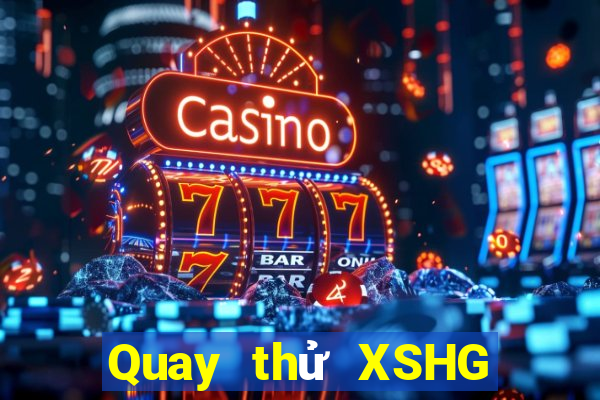 Quay thử XSHG Thứ 2