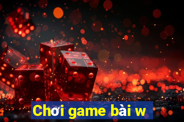 Chơi game bài w