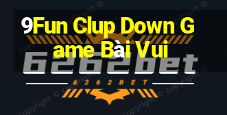 9Fun Clup Down Game Bài Vui